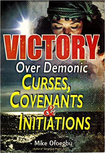 Victory Over Demonic Curses, Covenants & Initiations PB - Mike Ofoegbu